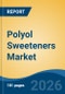 Polyol Sweeteners Market - Global Industry Size, Share, Trends, Opportunity, and Forecast, 2021-2031 - Product Thumbnail Image