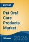 Pet Oral Care Products Market - Global Industry Size, Share, Trends, Opportunity, and Forecast, 2021-2031 - Product Thumbnail Image