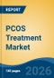 PCOS Treatment Market - Global Industry Size, Share, Trends, Opportunity, and Forecast, 2021-2031 - Product Thumbnail Image