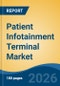 Patient Infotainment Terminal Market - Global Industry Size, Share, Trends, Opportunity, and Forecast, 2021-2031 - Product Thumbnail Image