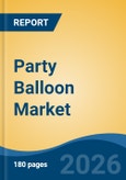 Party Balloon Market - Global Industry Size, Share, Trends, Opportunity, and Forecast, 2021-2031- Product Image