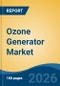 Ozone Generator Market - Global Industry Size, Share, Trends, Opportunity, and Forecast, 2021-2031 - Product Thumbnail Image