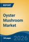 Oyster Mushroom Market - Global Industry Size, Share, Trends, Opportunity, and Forecast, 2021-2031 - Product Thumbnail Image