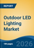 Outdoor LED Lighting Market - Global Industry Size, Share, Trends, Opportunity, and Forecast, 2021-2031- Product Image
