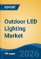 Outdoor LED Lighting Market - Global Industry Size, Share, Trends, Opportunity, and Forecast, 2021-2031 - Product Image