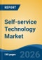 Self-service Technology Market - Global Industry Size, Share, Trends, Opportunity, and Forecast, 2021-2031 - Product Thumbnail Image
