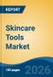 Skincare Tools Market - Global Industry Size, Share, Trends, Opportunity, and Forecast, 2021-2031 - Product Thumbnail Image