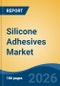 Silicone Adhesives Market - Global Industry Size, Share, Trends, Opportunity, and Forecast, 2021-2031 - Product Image