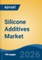 Silicone Additives Market - Global Industry Size, Share, Trends, Opportunity, and Forecast, 2021-2031 - Product Image