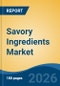 Savory Ingredients Market - Global Industry Size, Share, Trends, Opportunity, and Forecast, 2021-2031 - Product Thumbnail Image