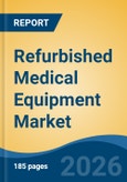 Refurbished Medical Equipment Market - Global Industry Size, Share, Trends, Opportunity, and Forecast, 2021-2031- Product Image