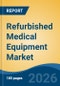 Refurbished Medical Equipment Market - Global Industry Size, Share, Trends, Opportunity, and Forecast, 2021-2031 - Product Thumbnail Image