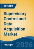 Supervisory Control and Data Acquisition Market - Global Industry Size, Share, Trends, Opportunity, and Forecast, 2021-2031- Product Image