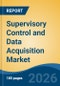 Supervisory Control and Data Acquisition Market - Global Industry Size, Share, Trends, Opportunity, and Forecast, 2021-2031 - Product Thumbnail Image