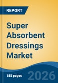 Super Absorbent Dressings Market - Global Industry Size, Share, Trends, Opportunity, and Forecast, 2021-2031- Product Image