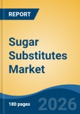 Sugar Substitutes Market - Global Industry Size, Share, Trends, Opportunity, and Forecast, 2021-2031- Product Image