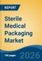 Sterile Medical Packaging Market - Global Industry Size, Share, Trends, Opportunity, and Forecast, 2021-2031 - Product Thumbnail Image