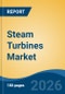 Steam Turbines Market - Global Industry Size, Share, Trends, Opportunity, and Forecast, 2021-2031 - Product Thumbnail Image