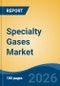 Specialty Gases Market - Global Industry Size, Share, Trends, Opportunity, and Forecast, 2021-2031 - Product Image