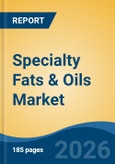 Specialty Fats & Oils Market - Global Industry Size, Share, Trends, Opportunity, and Forecast, 2021-2031- Product Image