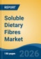 Soluble Dietary Fibres Market - Global Industry Size, Share, Trends, Opportunity, and Forecast, 2021-2031 - Product Thumbnail Image