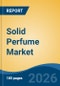 Solid Perfume Market - Global Industry Size, Share, Trends, Opportunity, and Forecast, 2021-2031 - Product Thumbnail Image