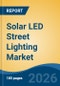 Solar LED Street Lighting Market - Global Industry Size, Share, Trends, Opportunity, and Forecast, 2021-2031 - Product Thumbnail Image
