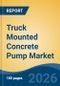 Truck Mounted Concrete Pump Market - Global Industry Size, Share, Trends, Opportunity, and Forecast, 2021-2031 - Product Thumbnail Image