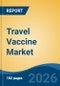 Travel Vaccine Market - Global Industry Size, Share, Trends, Opportunity, and Forecast, 2021-2031 - Product Thumbnail Image