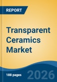 Transparent Ceramics Market - Global Industry Size, Share, Trends, Opportunity, and Forecast, 2021-2031- Product Image