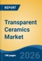 Transparent Ceramics Market - Global Industry Size, Share, Trends, Opportunity, and Forecast, 2021-2031 - Product Thumbnail Image