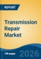 Transmission Repair Market - Global Industry Size, Share, Trends, Opportunity, and Forecast, 2021-2031 - Product Thumbnail Image