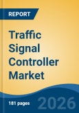 Traffic Signal Controller Market - Global Industry Size, Share, Trends, Opportunity, and Forecast, 2021-2031- Product Image
