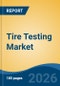 Tire Testing Market - Global Industry Size, Share, Trends, Opportunity, and Forecast, 2021-2031 - Product Thumbnail Image