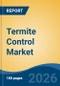 Termite Control Market - Global Industry Size, Share, Trends, Opportunity, and Forecast, 2021-2031 - Product Thumbnail Image