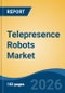 Telepresence Robots Market - Global Industry Size, Share, Trends, Opportunity, and Forecast, 2021-2031 - Product Thumbnail Image