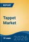 Tappet Market - Global Industry Size, Share, Trends, Opportunity, and Forecast, 2021-2031 - Product Image