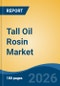 Tall Oil Rosin Market - Global Industry Size, Share, Trends, Opportunity, and Forecast, 2021-2031 - Product Thumbnail Image