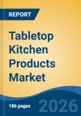 Tabletop Kitchen Products Market - Global Industry Size, Share, Trends, Opportunity, and Forecast, 2021-2031- Product Image