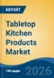 Tabletop Kitchen Products Market - Global Industry Size, Share, Trends, Opportunity, and Forecast, 2021-2031 - Product Thumbnail Image