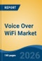 Voice Over WiFi Market - Global Industry Size, Share, Trends, Opportunity, and Forecast, 2021-2031 - Product Thumbnail Image