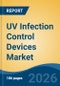 UV Infection Control Devices Market - Global Industry Size, Share, Trends, Opportunity, and Forecast, 2021-2031 - Product Thumbnail Image
