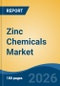 Zinc Chemicals Market - Global Industry Size, Share, Trends, Opportunity, and Forecast, 2021-2031 - Product Image