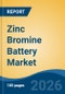 Zinc Bromine Battery Market - Global Industry Size, Share, Trends, Opportunity, and Forecast, 2021-2031 - Product Thumbnail Image