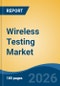 Wireless Testing Market - Global Industry Size, Share, Trends, Opportunity, and Forecast, 2021-2031 - Product Thumbnail Image