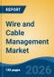 Wire and Cable Management Market - Global Industry Size, Share, Trends, Opportunity, and Forecast, 2021-2031 - Product Image