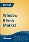 Window Blinds Market - Global Industry Size, Share, Trends, Opportunity, and Forecast, 2021-2031 - Product Thumbnail Image