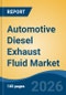 Automotive Diesel Exhaust Fluid Market - Global Industry Size, Share, Trends, Opportunity, and Forecast, 2021-2031 - Product Thumbnail Image
