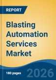 Blasting Automation Services Market - Global Industry Size, Share, Trends, Opportunity, and Forecast, 2021-2031- Product Image