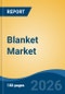 Blanket Market - Global Industry Size, Share, Trends, Opportunity, and Forecast, 2021-2031 - Product Thumbnail Image